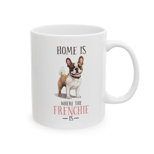 Home Is Where The Frenchie Is White Ceramic Mug