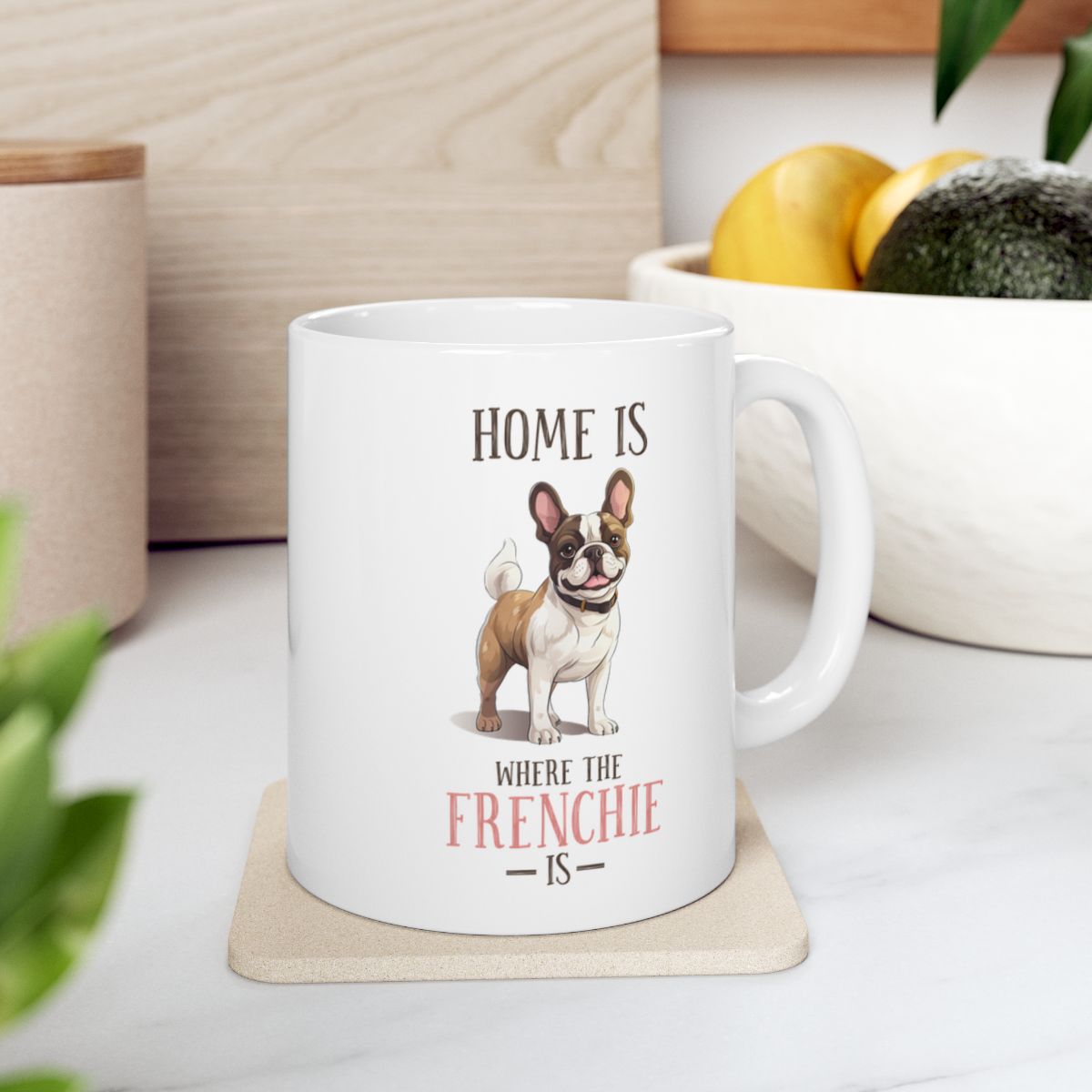 Home Is Where The Frenchie Is White Ceramic Mug