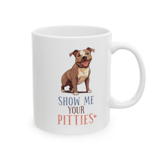 Show Me Your Pitties White Ceramic Mug
