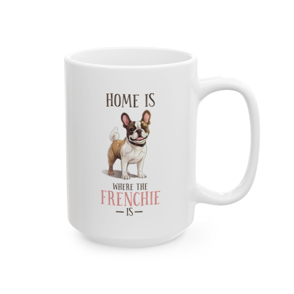 Home Is Where The Frenchie Is White Ceramic Mug