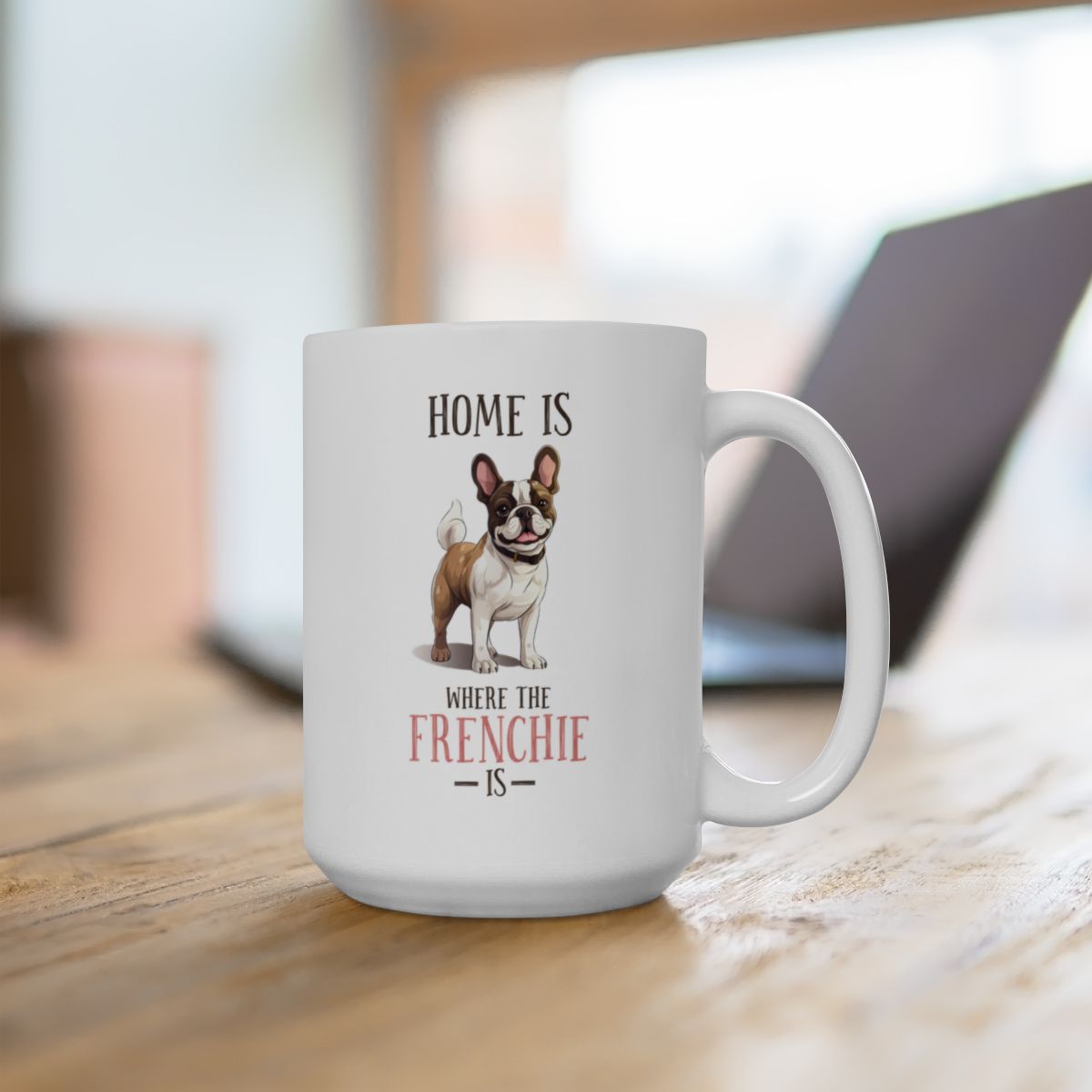 Home Is Where The Frenchie Is White Ceramic Mug