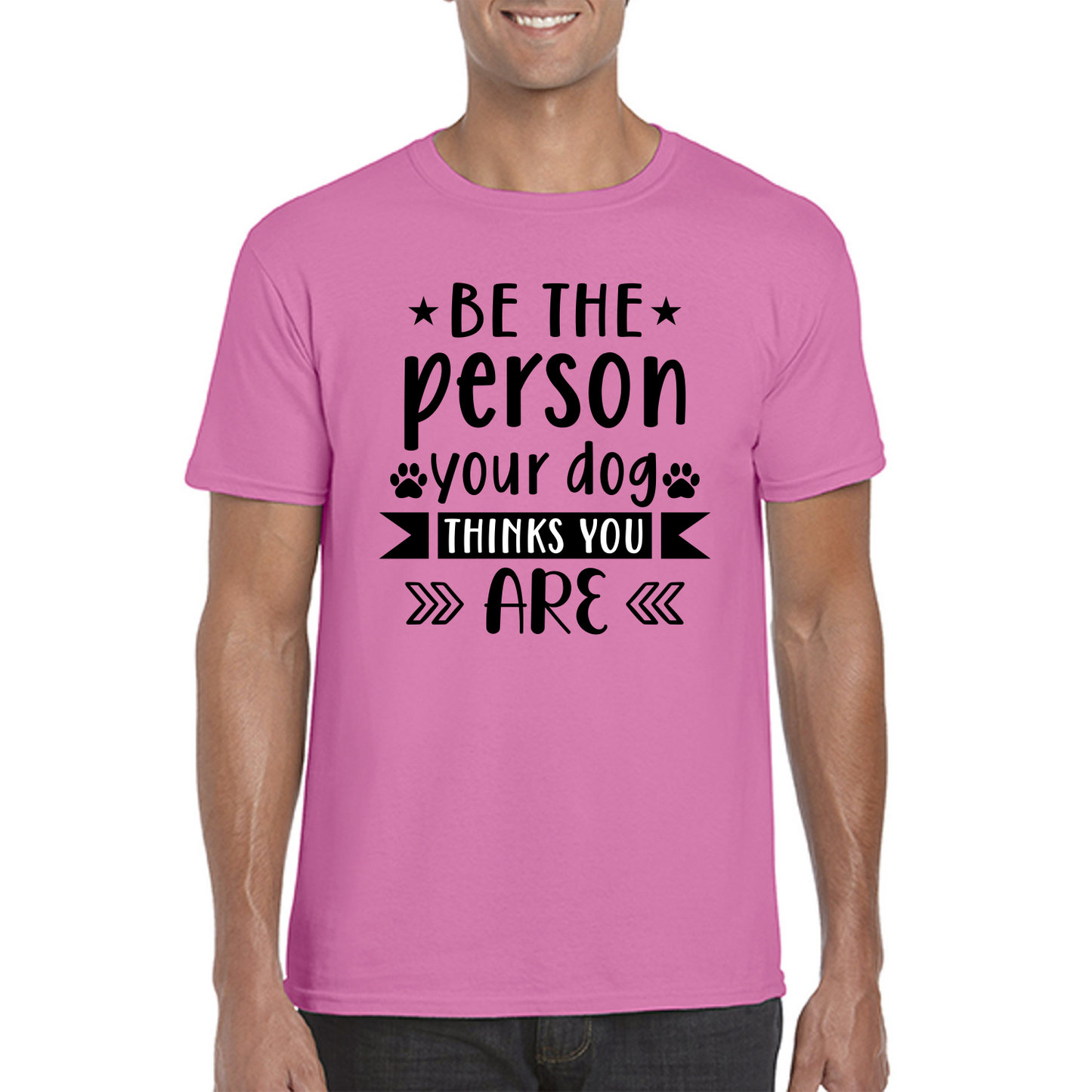 Be The Person Your Dog Thinks You Are T-Shirt