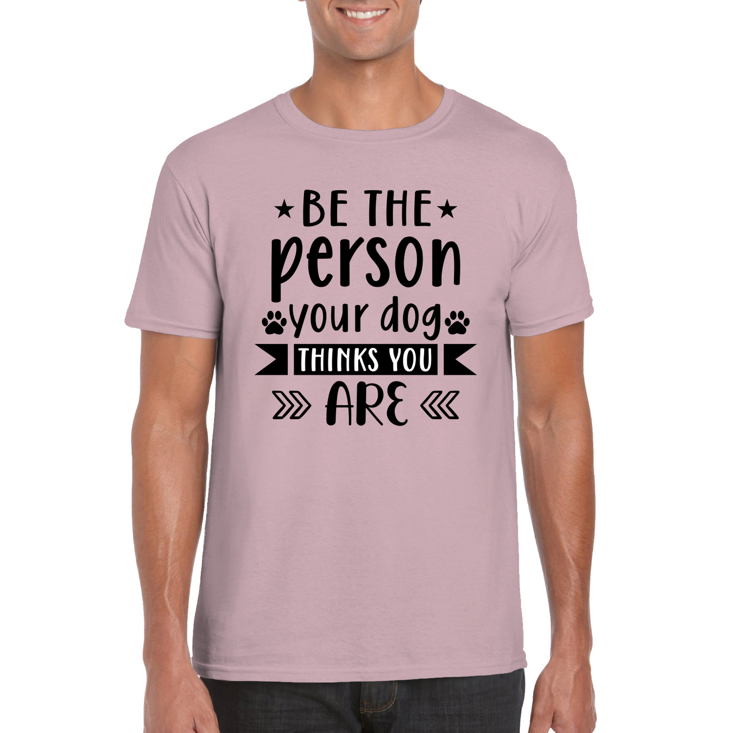 Be The Person Your Dog Thinks You Are T-Shirt