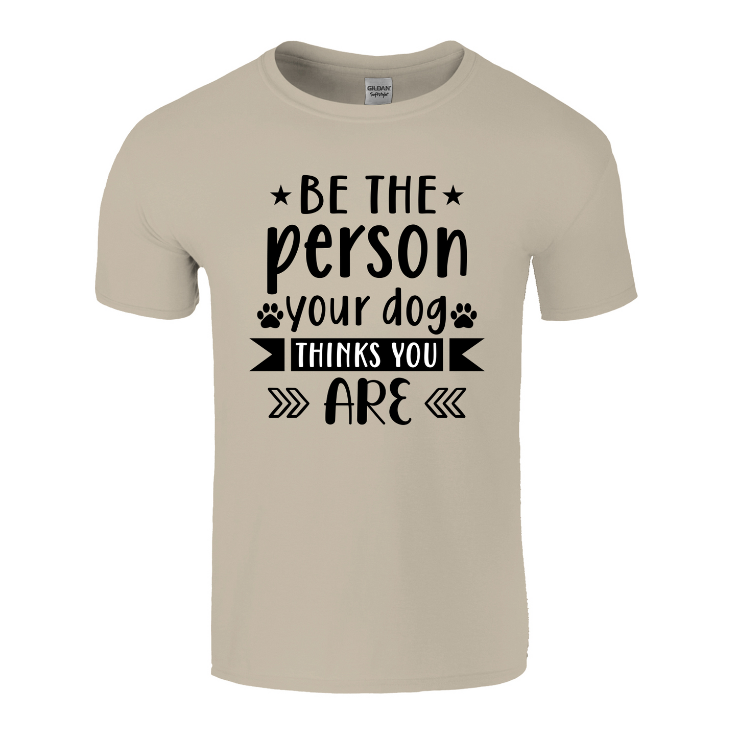 Be The Person Your Dog Thinks You Are T-Shirt