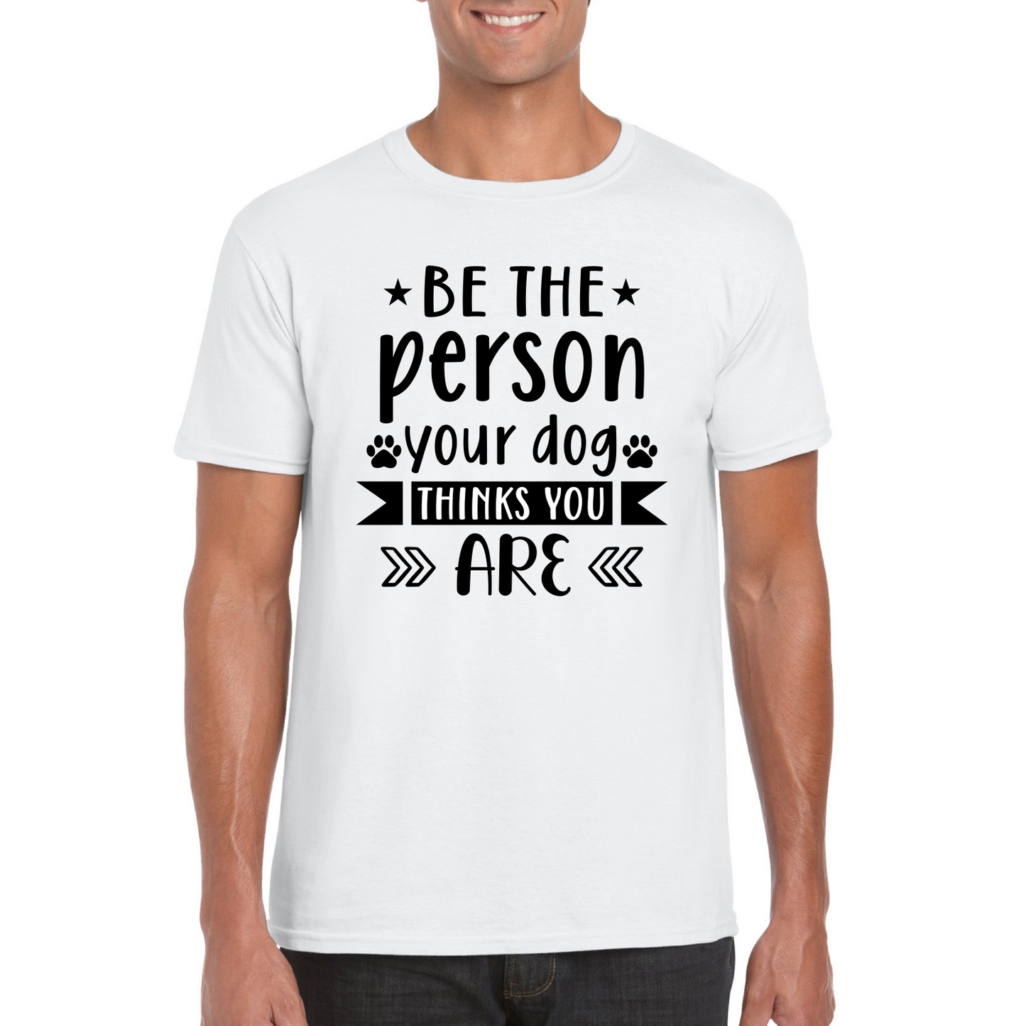 Be The Person Your Dog Thinks You Are T-Shirt