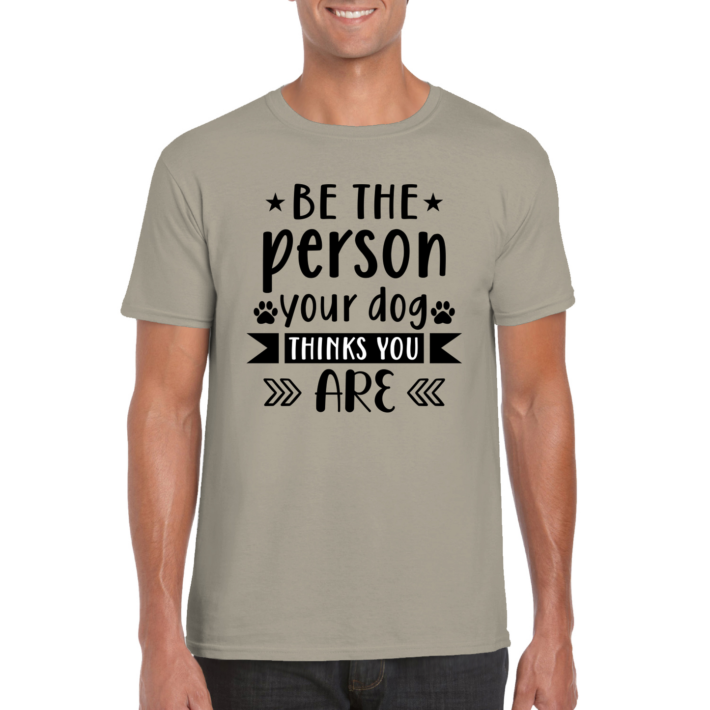 Be The Person Your Dog Thinks You Are T-Shirt