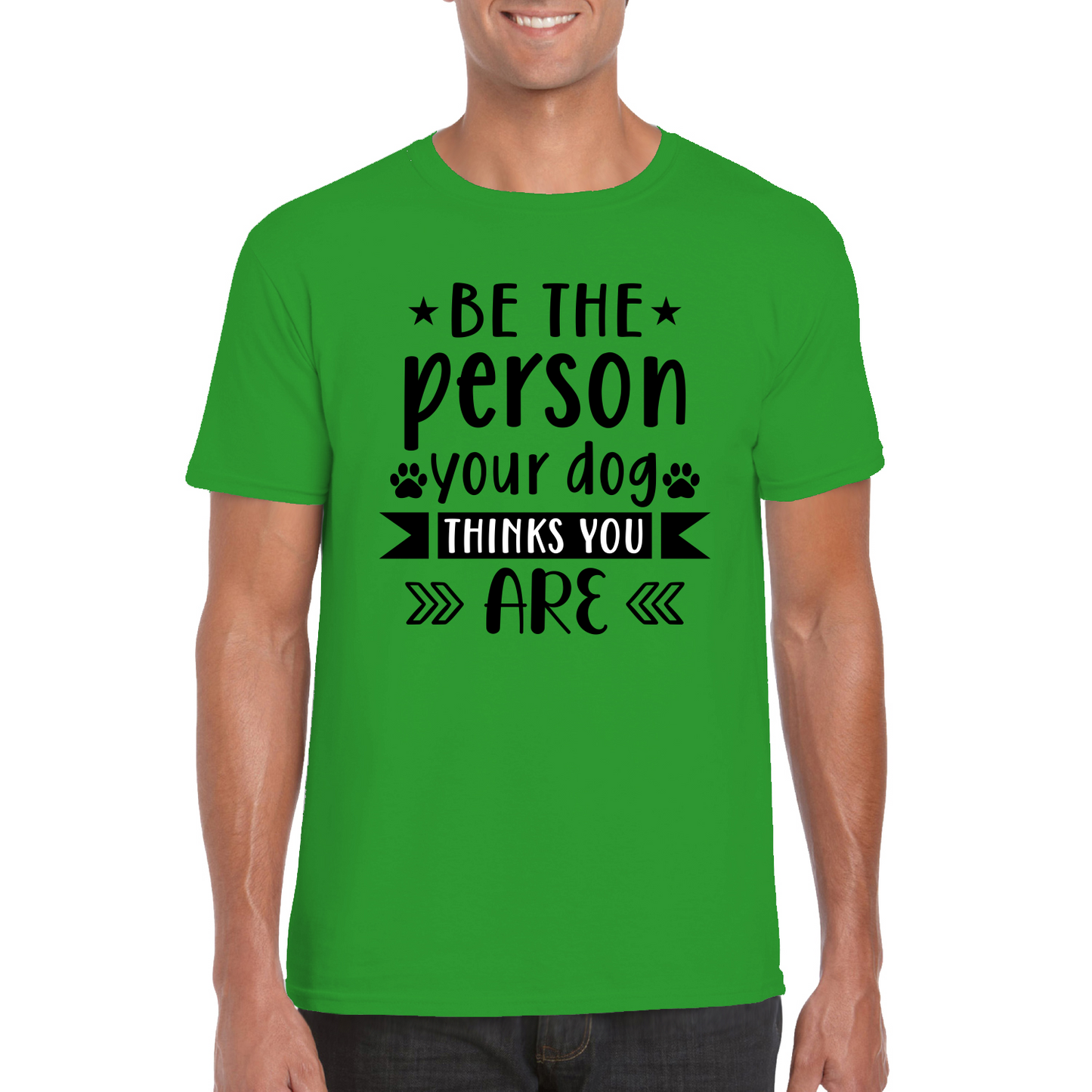 Be The Person Your Dog Thinks You Are T-Shirt