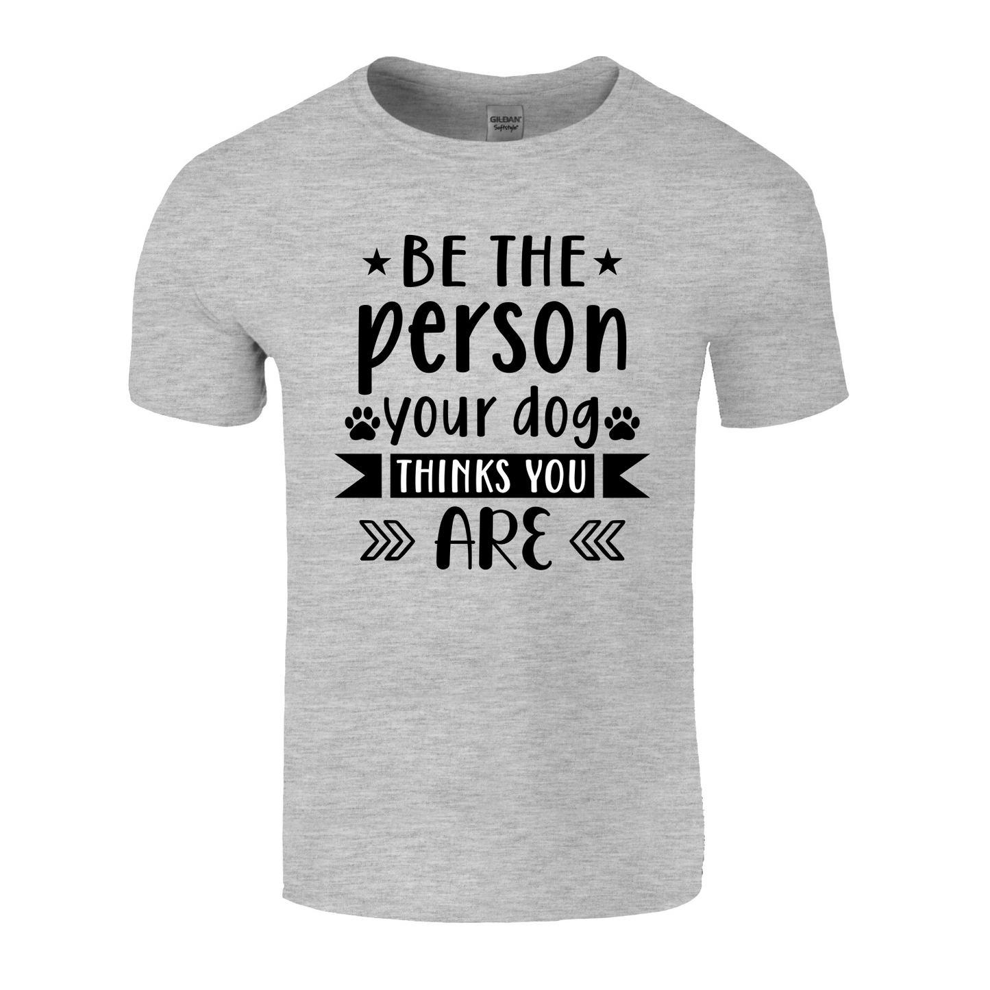 Be The Person Your Dog Thinks You Are T-Shirt