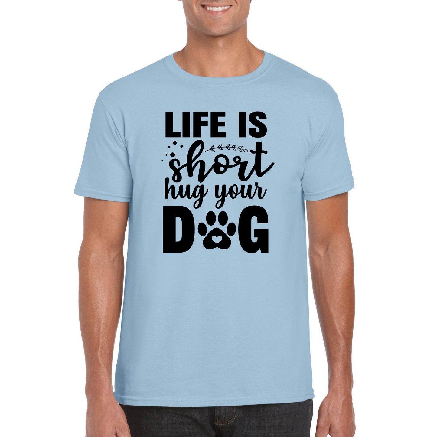 Life Is Short Hug Your Dog T-Shirt