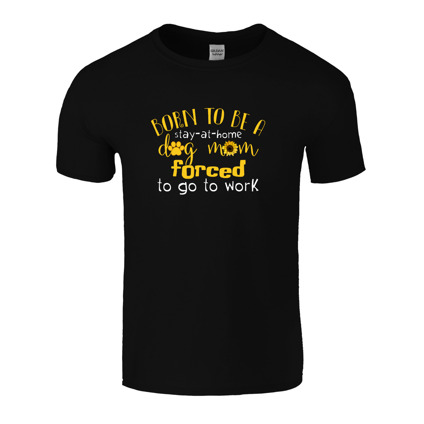 Born To Be A Stay At Home Dog Mom Forced To Go To Work T-Shirt