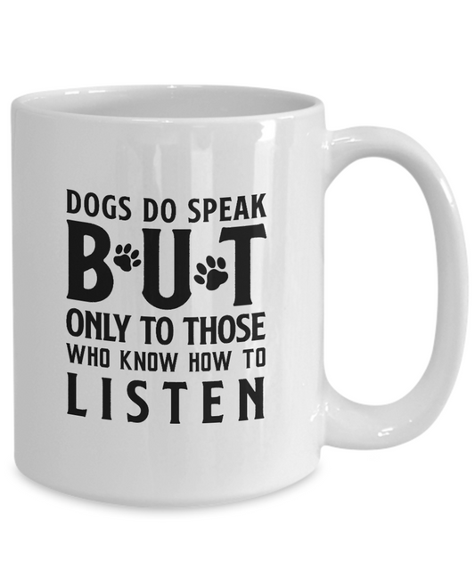 Dogs Do Speak But Only To Those Who Know How To Listen 15oz Ceramic Mug