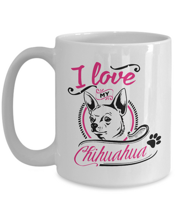 I Love My Chihuahua 15 oz Ceramic Mug