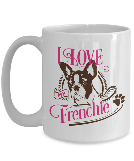 I Love My Frenchie 15 oz Ceramic Mug