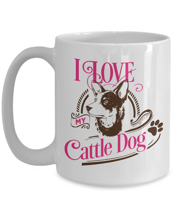 I Love My Australian Cattle Dog - 15 oz Ceramic Mug