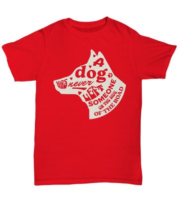 A Dog Has Never Left Someone On The Side Of The Road Classic Unisex Tee