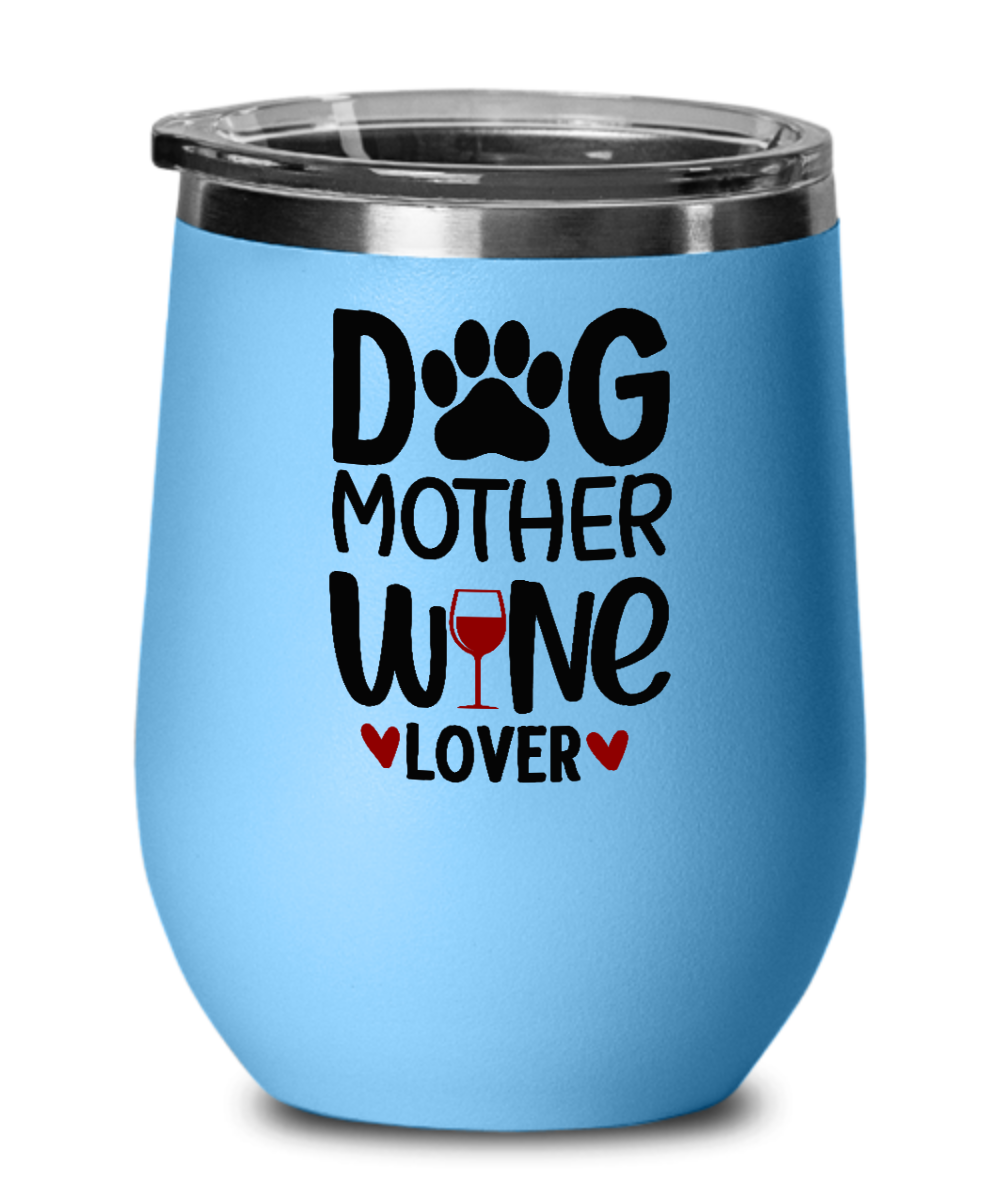 Dog Mother Wine Lover 12oz Wine Tumbler with Lid